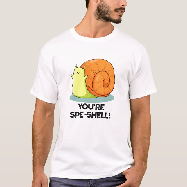 You're Spe-shell Funny Snail Pun  T-Shirt (Front)