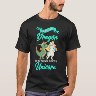You're Still A Dragon Even If You Unicorn Dragon T-Shirt