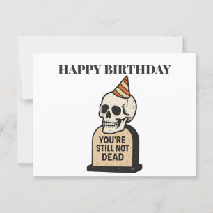  You're Still Not Dead — Funny Dark Humour Birthda Postcard