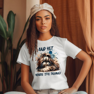 You're Still Talking Shi Tzu T-Shirt