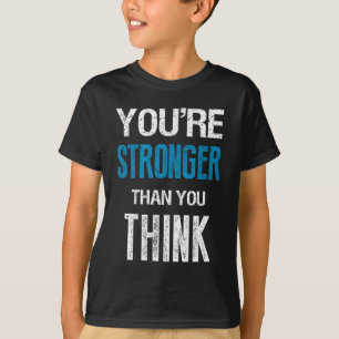 You're Stronger Than You Think Motivational T-Shirt