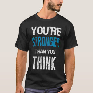 You're Stronger Than You Think Motivational T-Shirt