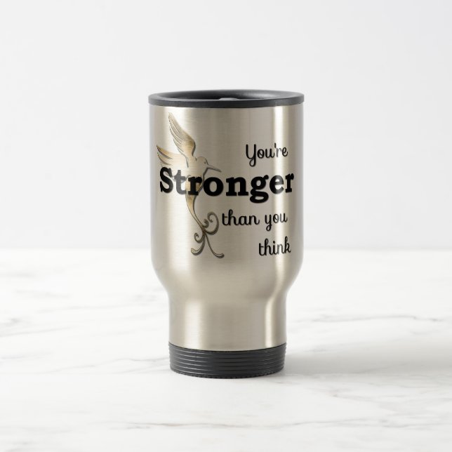 You're Stronger Than You Think Travel Mug (Center)