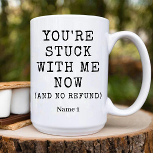 You're Stuck with Me Now and No Refund Funny Love Two-Tone Coffee Mug