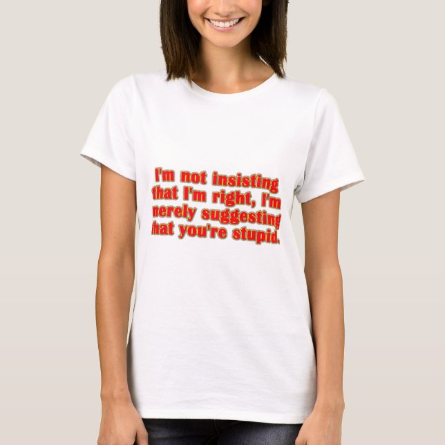 You're Stupid T-Shirt (Front)