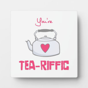 you're tea-riffic plaque