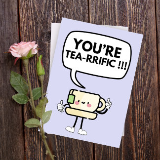You're Tea-rific Funny Pun Folded Greeting Card