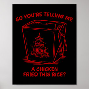 You're Telling Me A Chicken Fried This Rice Funny Poster