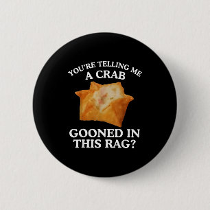 You're Telling Me A Crab Gooned In This Rag  6 Cm Round Badge