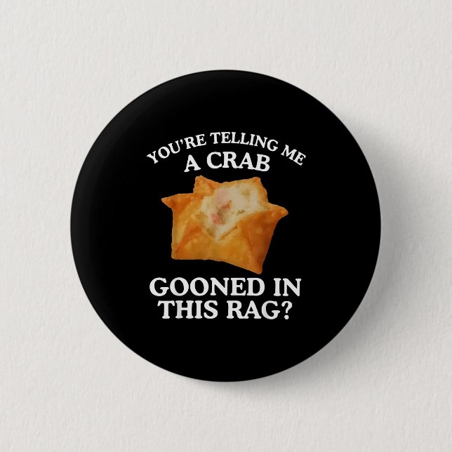 You're Telling Me A Crab Gooned In This Rag  6 Cm Round Badge (Front)