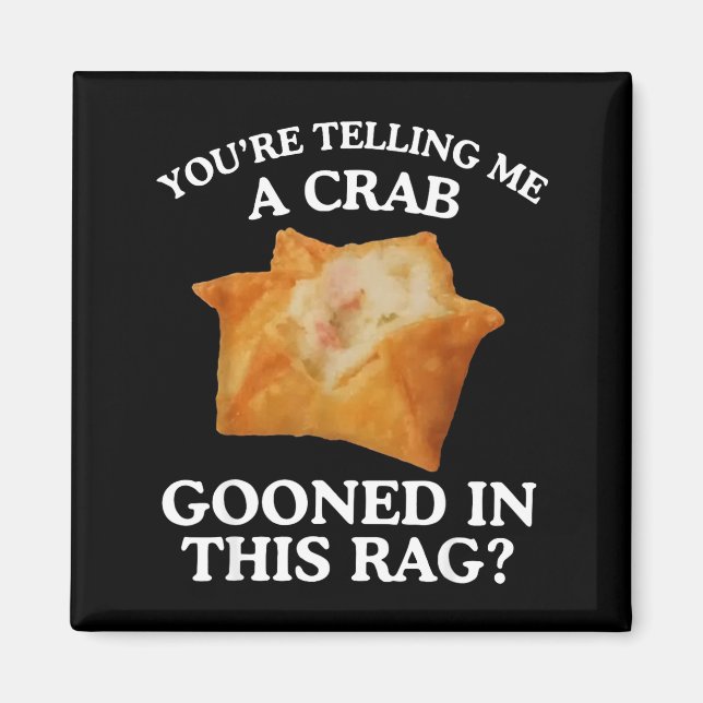 You're Telling Me A Crab Gooned In This Rag  Magnet (Front)