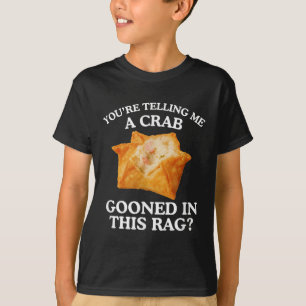 You're Telling Me A Crab Unhinged Adult Meme Funny T-Shirt