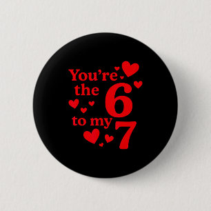 You're The 6 To My 7 Funny Valentines Day Couples Cm Round Badge