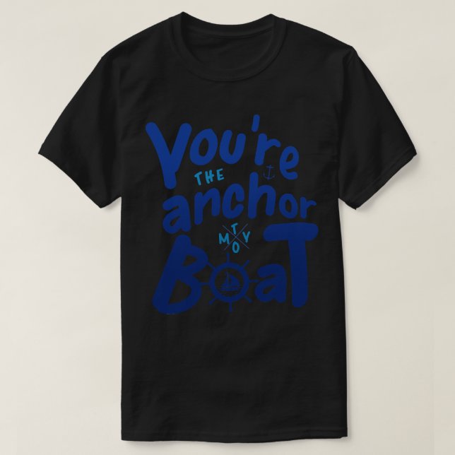 Youre the Anchor To My Boat Love Quote T-Shirt (Design Front)