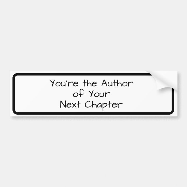 You're the Author of Your Next Chapter... Phrase Bumper Sticker (Front)