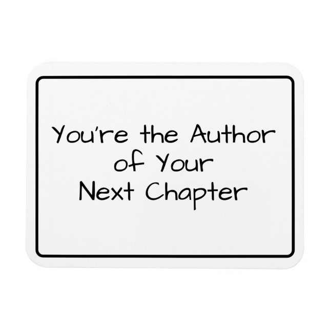 You're the Author of Your Next Chapter... Phrase Magnet (Horizontal)