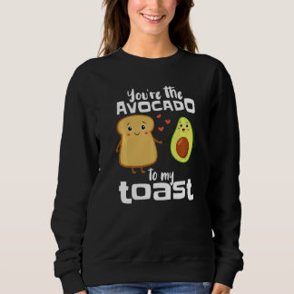 You're The Avocado To My Toast Avocado Guacamole Sweatshirt