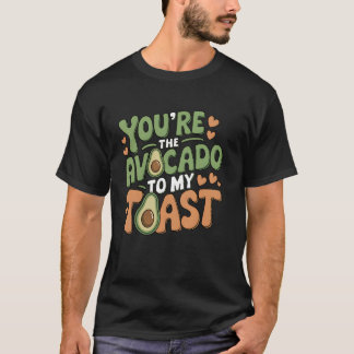 You're the Avocado to My Toast Cute Love Valentine T-Shirt