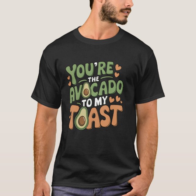 You're the Avocado to My Toast Cute Love Valentine T-Shirt (Front)