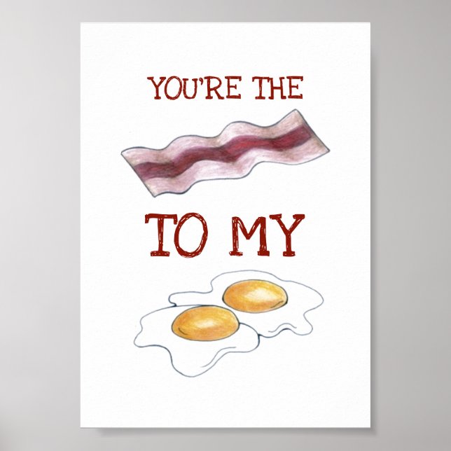 You're The Bacon To My Eggs Foodie Love Poster (Front)