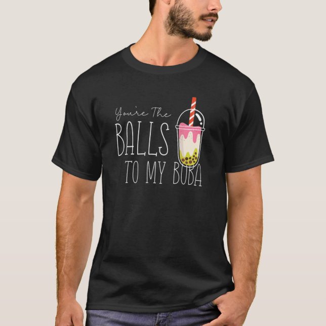 Youre The Balls To My Boba Partnerlook Bubble Tea T-Shirt (Front)