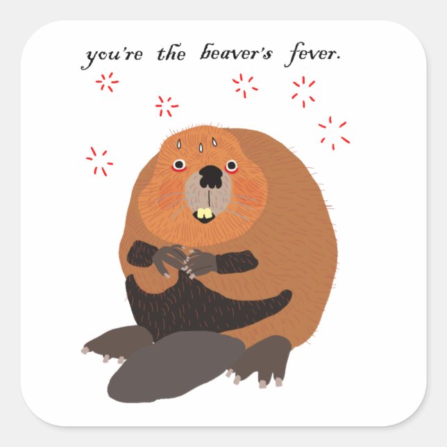 You're The Beaver's Fever Square Sticker (Front)