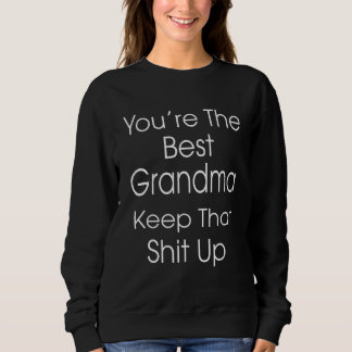 You're The Best Grandma Keep That Humour Graphic Sweatshirt