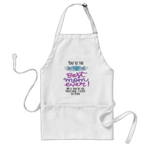 You're The Best Mom Ever Well You're The Only One Standard Apron