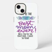You're The Best Mum Ever Well You're The Only One
