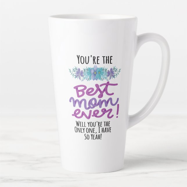 You're The Best Mum Ever Well You're The Only One Latte Mug (Right)