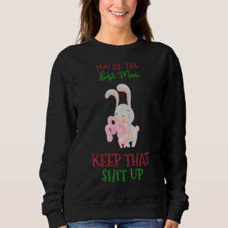 You're The Best Mum Keep That Humour Graphic Sweatshirt