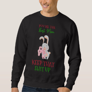 You're The Best Mum Keep That Humour Graphic Sweatshirt
