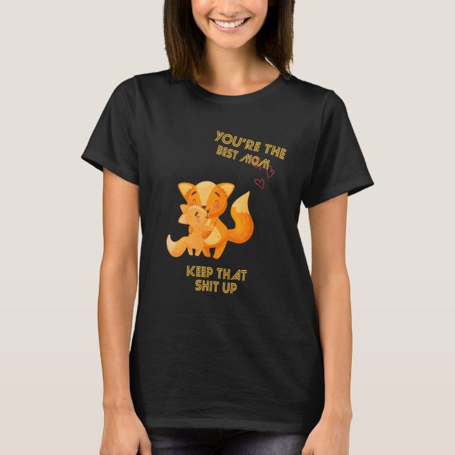 You're The Best Mum Keep That Sarcastic Sayings On T-Shirt (Front)