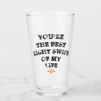 You're the best right swipe of my life Valentine's Glass