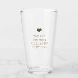 You're the best right swipe of my life Valentine's Glass
