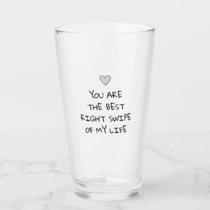 You're the best right swipe of my life Valentine's Glass