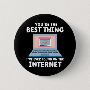 You're The Best Thing I've Ever Found On Internet 6 Cm Round Badge