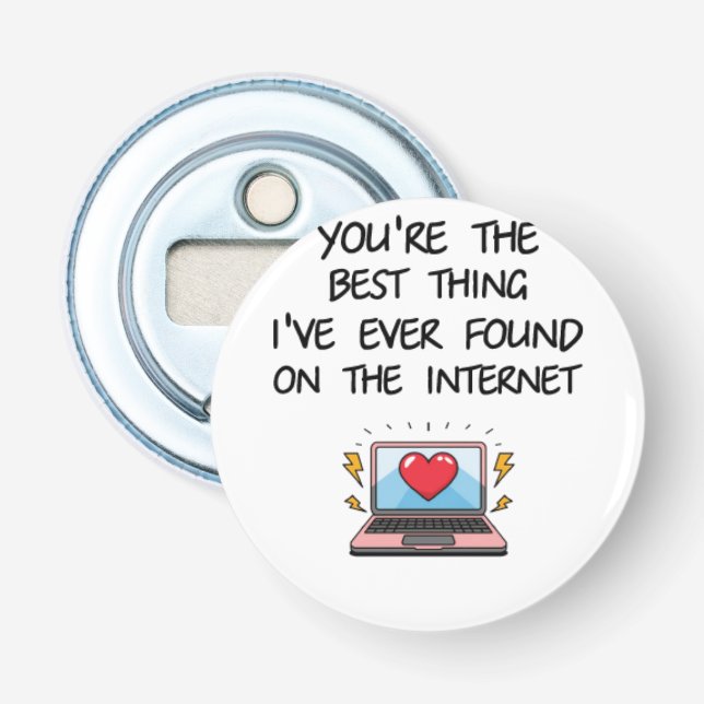 You're The Best Thing I've Ever Found On Internet  Bottle Opener (Front)