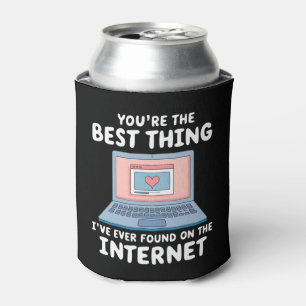 You're The Best Thing I've Ever Found On Internet Can Cooler