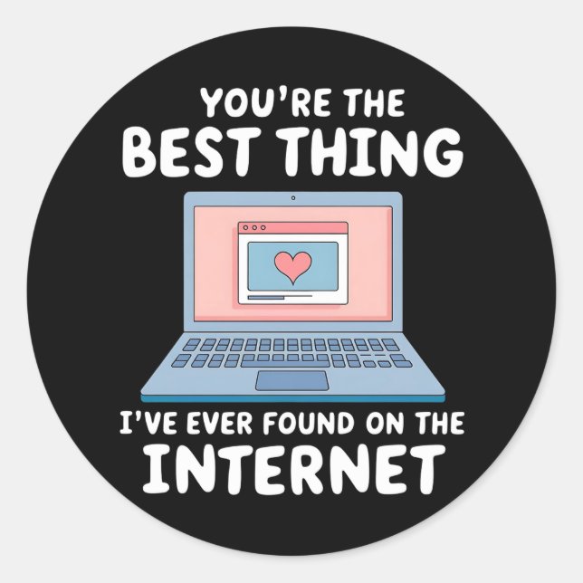 You're The Best Thing I've Ever Found On Internet Classic Round Sticker (Front)