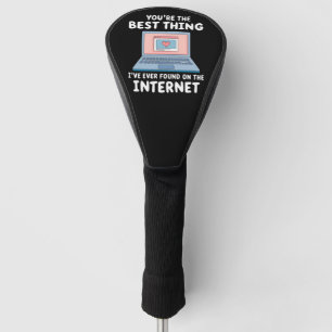 You're The Best Thing I've Ever Found On Internet Golf Head Cover