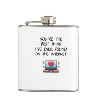 You're The Best Thing I've Ever Found On Internet  Hip Flask