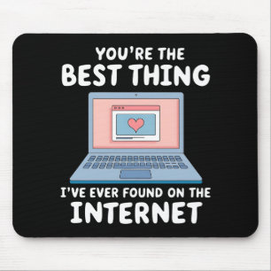 You're The Best Thing I've Ever Found On Internet Mouse Mat