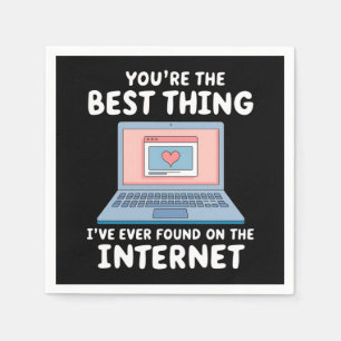 You're The Best Thing I've Ever Found On Internet Napkin