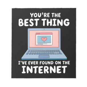 You're The Best Thing I've Ever Found On Internet Notepad