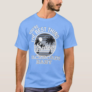 Youre The Best Thing Since Backroads Baby Country  T-Shirt