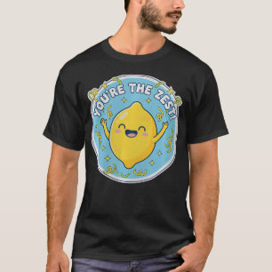 You'Re The Best Zest Positive Saying Pun Funny Cut T-Shirt