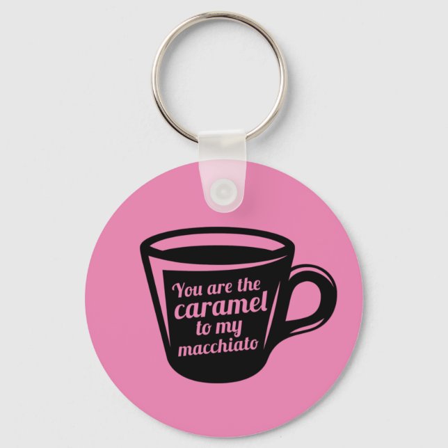 You're The Caramel To My Macchiato Funny Coffee Key Ring (Front)