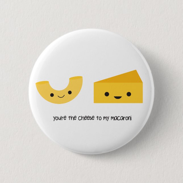 You're the Cheese to my Macaroni Button (Front)