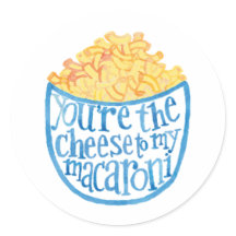 You're the cheese to my macaroni
